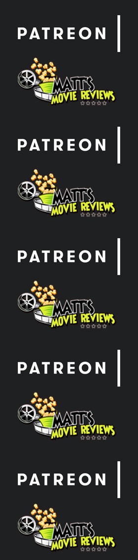 Patreon Matt's Movie Reviews